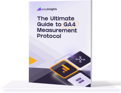 The Ultimate Guide to GA4 Measurement Protocol | EasyInsights