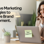 Effective Marketing Strategies to Improve Brand Engagement